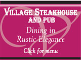 Village Steakhouse -- Click for Menu Village Steakhouse -- Click for Menu